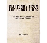Clippings From the Front Lines: The American Civil War from a Journalistic Approach