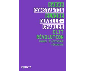 Clit Révolution Manuel dactivisme féministe - Sarah Constantin - Points - Poche - Essai