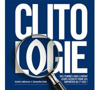 Clitologie Des femmes vous livrent leurs secrets pour les emporter au 7ème ciel - Jordan LaRousse - Tabou - broché - Guide