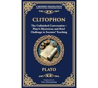 Clitophon: The Unfinished Conversation - Plato's Mysterious and Brief Challenge to Socrates' Teaching