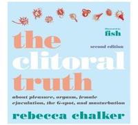 Clitoral Truth The 2nd Edition Illustrated by Fish Chalker (Auteur)