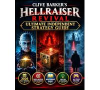 CLIVE BARKER'S HELLRAISER: REVIVAL ULTIMATE INDEPENDENT STRATEGY GUIDE: Master the Labyrinth, Conquer Deadly Encounters, Solve Challenging Puzzles, Uncover Hidden Secrets & Survive Every Trial