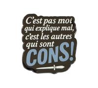 Clj Charles Le Jeune Pin's - C'est Pas Moi Qui Explique Mal, C'est Les Autres Qui Sont Cons - Humour - qualité de finition - Epingle - Broche - Badge - PINS HUMOUR - ORIGINAUX