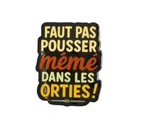 Clj Charles Le Jeune Pin's - Faut Pas Pousser Mémé Dans Les Orties - Humour - qualité de finition - Epingle - Broche - Badge - PINS PHRASES ET CITATIONS