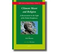 Clment Marot and Religion: A Re-Assessment in View of His Psalm Paraphrases