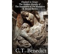 Cloaked in Grace: The Hidden History of The Sanctuary of the Madonna di Monte Berico: Sacred Compass: The Light Of Modern Catholicism Vol.60