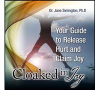 Cloaked In Joy: Your Guide to Release Hurt and Claim Joy