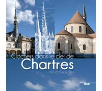 Clochers dans le ciel de Chartres, hier et aujourd'hui Pierres et clochers - Séverine Berger - Le Cherche-Midi - broché - Monographie