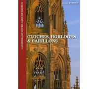 Cloches, horloges & carillons. Cathédrale Notre-Dame de Bayeux.