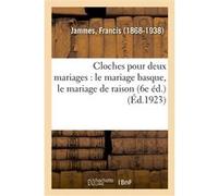 Cloches pour deux mariages : le mariage basque, le mariage de raison (6e éd.) Francis Jammes (Auteur)