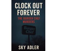 Clock Out Forever: The Burger Chef Murders