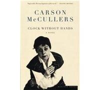 Clock Without Hands. Carson McCullers (Auteur)
