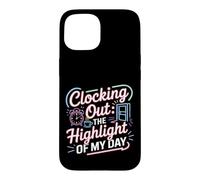 Clocking Out The Highlight of My Day Work Exit Mood Coque pour iPhone 15