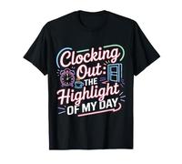 Clocking Out The Highlight of My Day Work Exit Mood T-Shirt