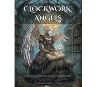 Clockwork Angels: A Relaxing Gothic Steampunk Coloring Book