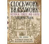 Clockwork Brasswork, Mythical Forest and Castle Coloring Book: Steampunk, 40 Intricate Designs for Relaxation and Creativity