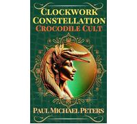 Clockwork Constellation: Crocodile Cult Clockwork Constellation, #2 - Paul Michael Peters - Paul Michael Peters - ebook (ePub) - Livre