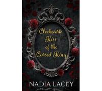 Clockwork Kiss of the Cursed King - Nadia Lacey - Nadia Lacey - ebook (ePub) - Livre