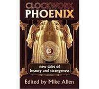 Clockwork Phoenix 3: New Tales of Beauty and Strangeness