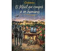 Clodomiro El Móvil que compró a un humano: Una comedia divertida sobre inteligencia artificial, tecnología, dinero y una vida fuera de control