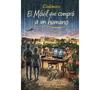 Clodomiro El Móvil que compró a un humano: Una comedia divertida sobre inteligencia artificial, tecnología, dinero y una vida fuera de control
