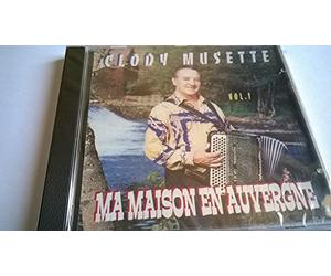 CLODY MUSETTE - MA MAISON EN AUVERGNE - VOL 1