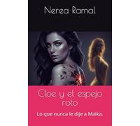 Cloe y el espejo roto: Lo que nunca le dije a Maika.