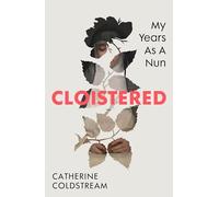 Cloistered: A gripping memoir of life as a nun, a Radio 4 Book of the Week