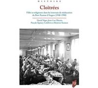 Cloîtrées: Filles et religieuses dans les internats de rééducation du Bon-Pasteur d'Angers, 1940-1990
