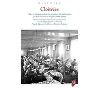 Cloîtrées: Filles et religieuses dans les internats de rééducation du Bon-Pasteur d'Angers, 1940-1990