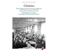Cloîtrées - Filles Et Religieuses Dans Les Internats De Rééducation Du Bon-Pasteur D'angers, 1940-1990