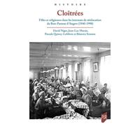 Cloîtrées Filles et religieuses dans les internats de rééducation du Bon-Pasteur d'Angers, 1940-1990 - David Niget - Presses Universitaires Rennes - broché - Essai