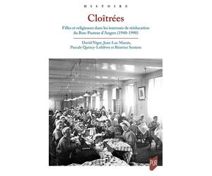 Cloîtrées Filles et religieuses dans les internats de rééducation du Bon-Pasteur d'Angers, 1940-1990 - David Niget - Presses Universitaires Rennes - broché - Essai
