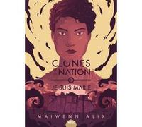 Maiwenn Alix – Clones de la nation, Tome 2 : Je suis Marie – Broché