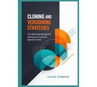 Cloning and Versioning Strategies: Time-Based Data Management Techniques for Enterprise Application Teams