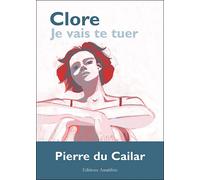 Clore, je vais te tuer - Pierre Du Cailar - Amalthee - broché - Roman