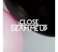 Close - Beam Me Up