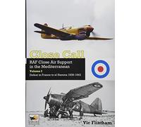 Close Call: RAF Close Air Support in the Mediterranean; Defeat in France to el Hamma 1939-1943