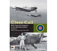 Close Call: Raf Close Air Support In The Mediterranean Volume Ii Sicily To Victory In Italy 1943-1945