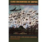 Close Encounters of Empire: Writing the Cultural History of U.S.-Latin American Relations