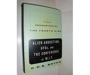 Close Encounters of the Fourth Kind: Alien Abduction, Ufos, and the Conference at M.I.T.