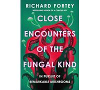 Close Encounters of the Fungal Kind: In Pursuit of Remarkable Mushrooms