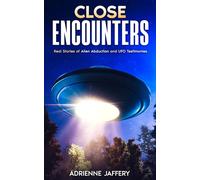 Close Encounters: Real Stories Of Alien Abduction And Ufo Testimonies