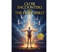 Close Encounters with The Holy Spirirt: Let His Kingdom Come. Let His work be done!