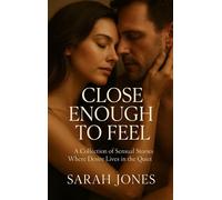 Close Enough to Feel A Collection of Sensual Stories Where Desire Lives in the Quiet - Sarah Jones - SBMoore Publishing - ebook (ePub) - Livre