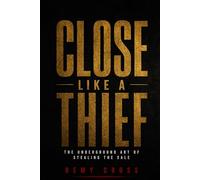 Close Like A Thief: The Underground Art of Stealing the Sale