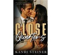 Close Quarters - Kandi Steiner - Kandi Steiner LLC - Livre en Anglais Kandi SteinerKandi Steiner (Auteur)