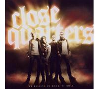 Close quarters - We believe in rock n' roll