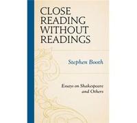 Close Reading Without Readings: Essays On Shakespeare And Others (Hardcover) Stephen Booth, (Auteur)