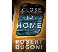 Close to Home by Robert Dugoni Robert Dugoni (Auteur)